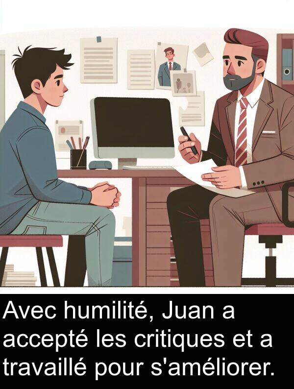 accepté: Avec humilité, Juan a accepté les critiques et a travaillé pour s'améliorer.