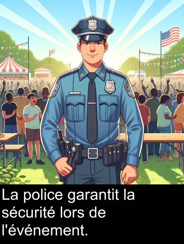 garantit: La police garantit la sécurité lors de l'événement.