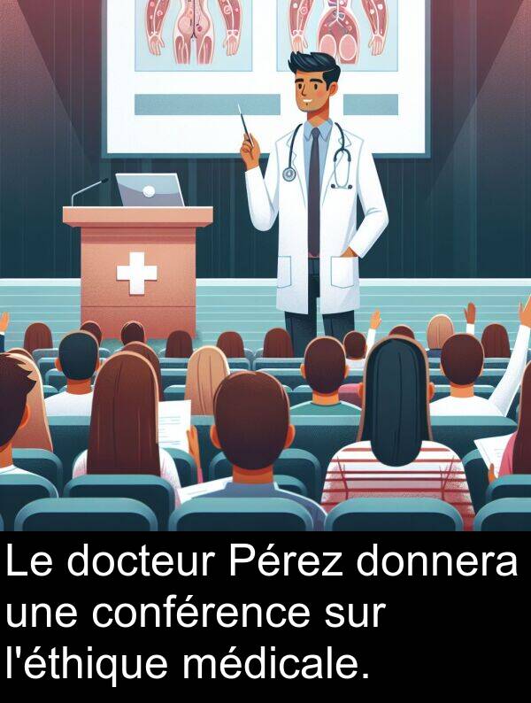 médicale: Le docteur Pérez donnera une conférence sur l'éthique médicale.