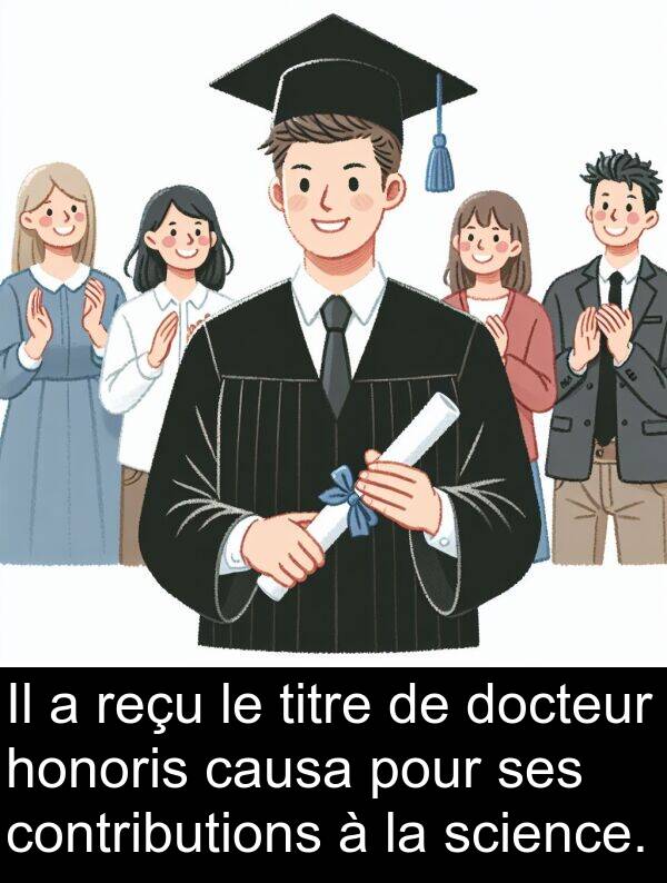 science: Il a reçu le titre de docteur honoris causa pour ses contributions à la science.