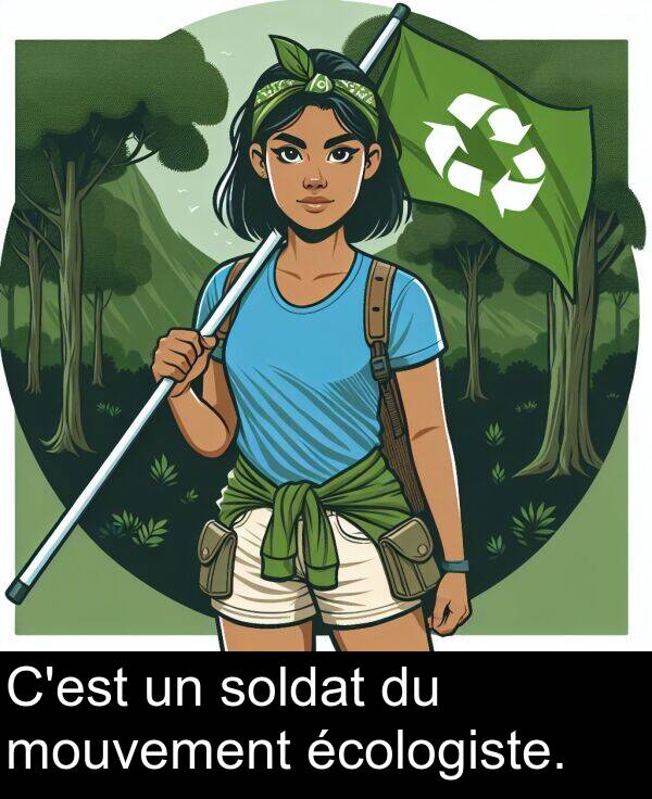 mouvement: C'est un soldat du mouvement écologiste.