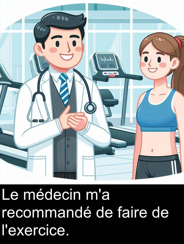 faire: Le médecin m'a recommandé de faire de l'exercice.