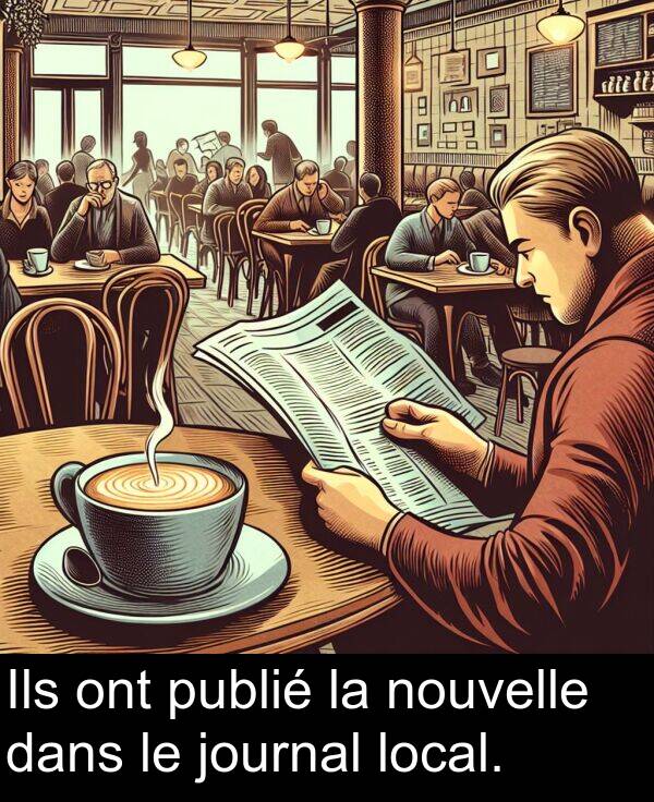 publié: Ils ont publié la nouvelle dans le journal local.