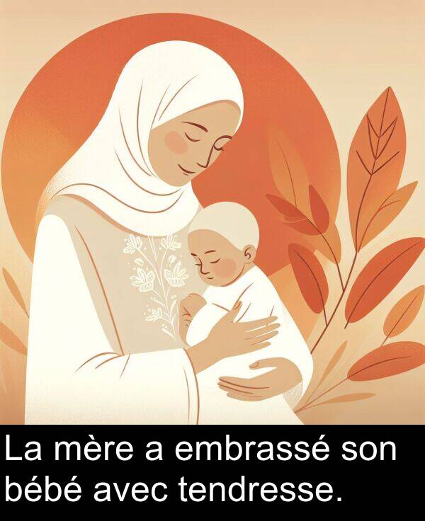 tendresse: La mère a embrassé son bébé avec tendresse.