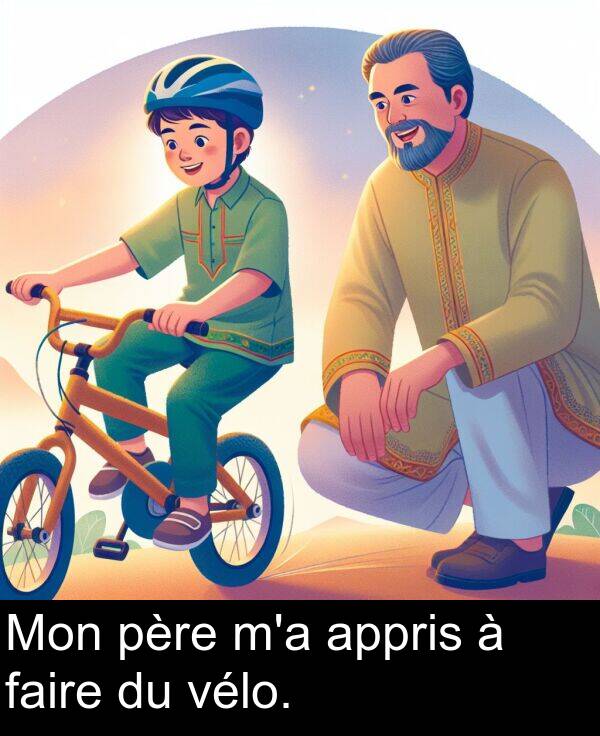 appris: Mon père m'a appris à faire du vélo.