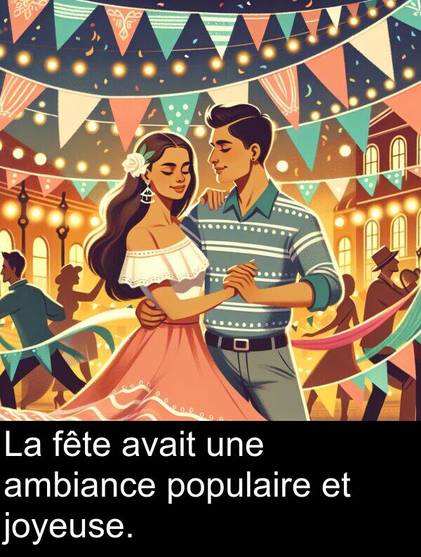 fête: La fête avait une ambiance populaire et joyeuse.