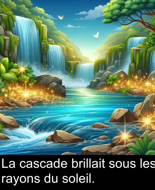 rayons: La cascade brillait sous les rayons du soleil.