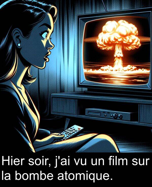 film: Hier soir, j'ai vu un film sur la bombe atomique.