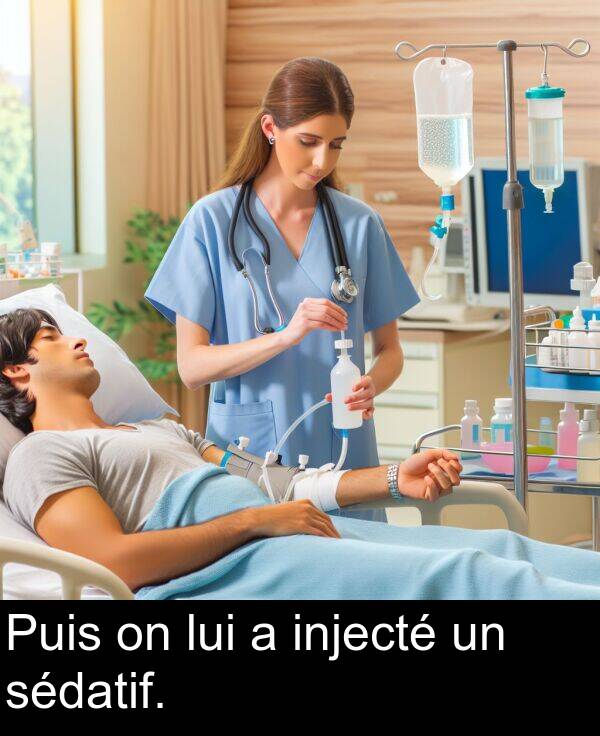 injecté: Puis on lui a injecté un sédatif.