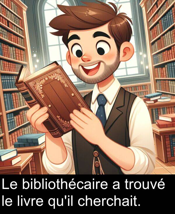 livre: Le bibliothécaire a trouvé le livre qu'il cherchait.