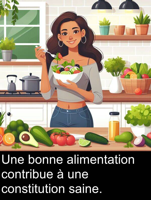 alimentation: Une bonne alimentation contribue à une constitution saine.