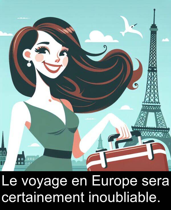 voyage: Le voyage en Europe sera certainement inoubliable.