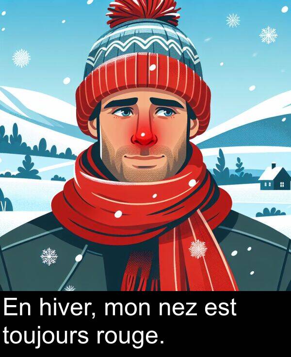 rouge: En hiver, mon nez est toujours rouge.