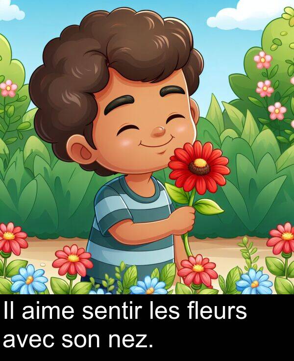 aime: Il aime sentir les fleurs avec son nez.