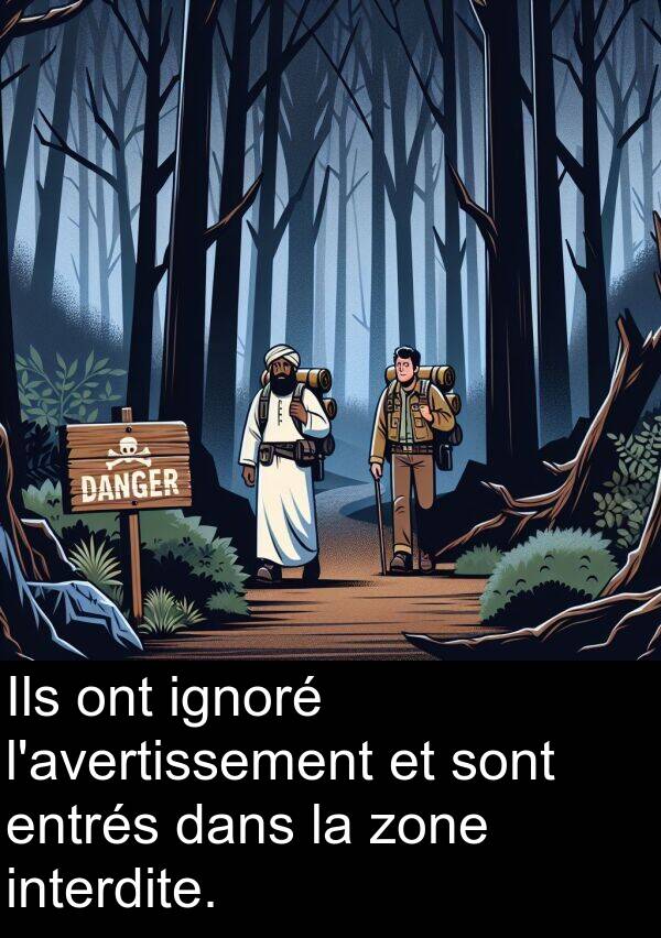 ignoré: Ils ont ignoré l'avertissement et sont entrés dans la zone interdite.