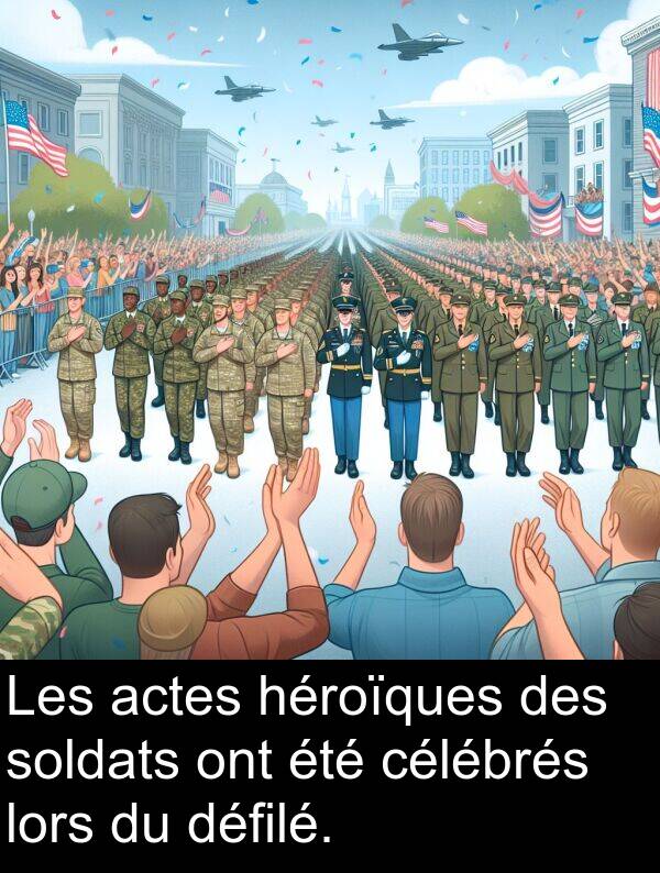 actes: Les actes héroïques des soldats ont été célébrés lors du défilé.