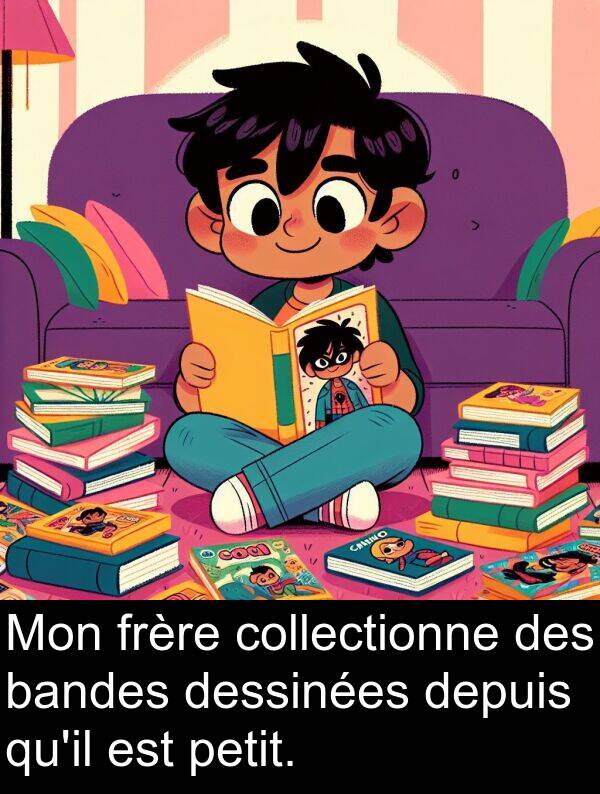 bandes: Mon frère collectionne des bandes dessinées depuis qu'il est petit.