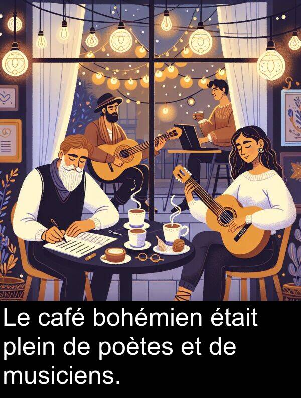 plein: Le café bohémien était plein de poètes et de musiciens.