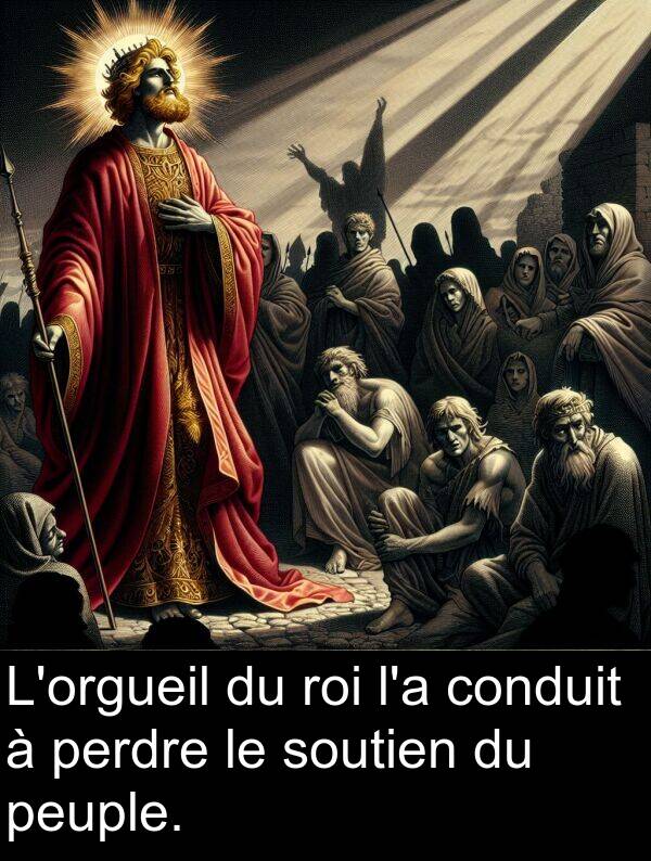 roi: L'orgueil du roi l'a conduit à perdre le soutien du peuple.