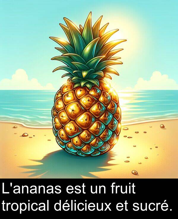 sucré: L'ananas est un fruit tropical délicieux et sucré.