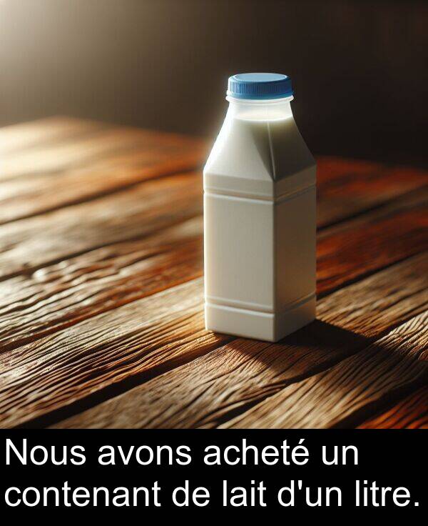 acheté: Nous avons acheté un contenant de lait d'un litre.