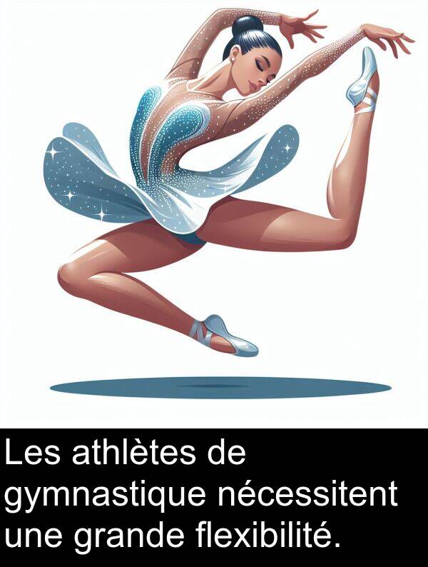 grande: Les athlètes de gymnastique nécessitent une grande flexibilité.