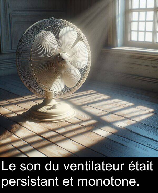 monotone: Le son du ventilateur était persistant et monotone.