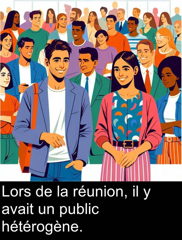 avait: Lors de la réunion, il y avait un public hétérogène.