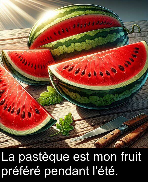 préféré: La pastèque est mon fruit préféré pendant l'été.