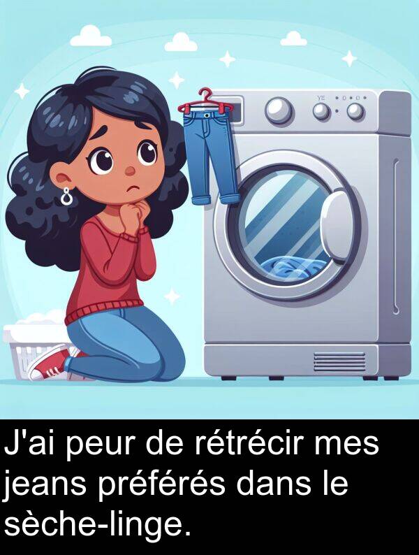 rétrécir: J'ai peur de rétrécir mes jeans préférés dans le sèche-linge.