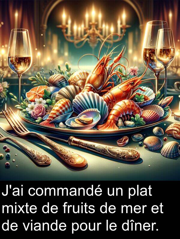 fruits: J'ai commandé un plat mixte de fruits de mer et de viande pour le dîner.