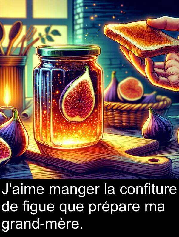 figue: J'aime manger la confiture de figue que prépare ma grand-mère.