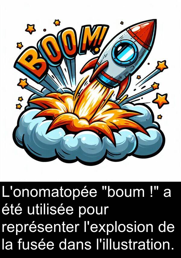 utilisée: L'onomatopée "boum !" a été utilisée pour représenter l'explosion de la fusée dans l'illustration.