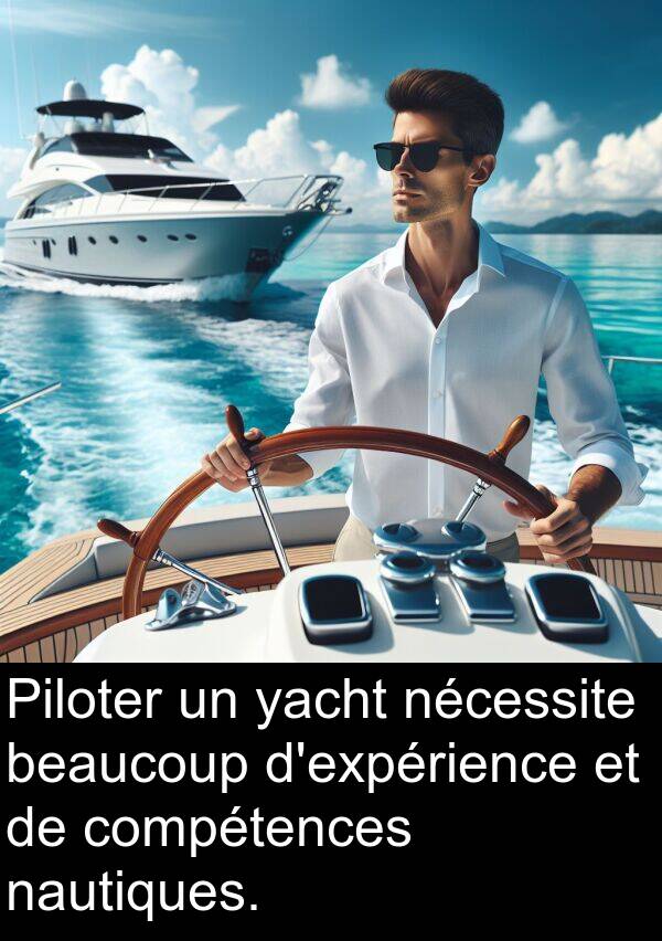 yacht: Piloter un yacht nécessite beaucoup d'expérience et de compétences nautiques.