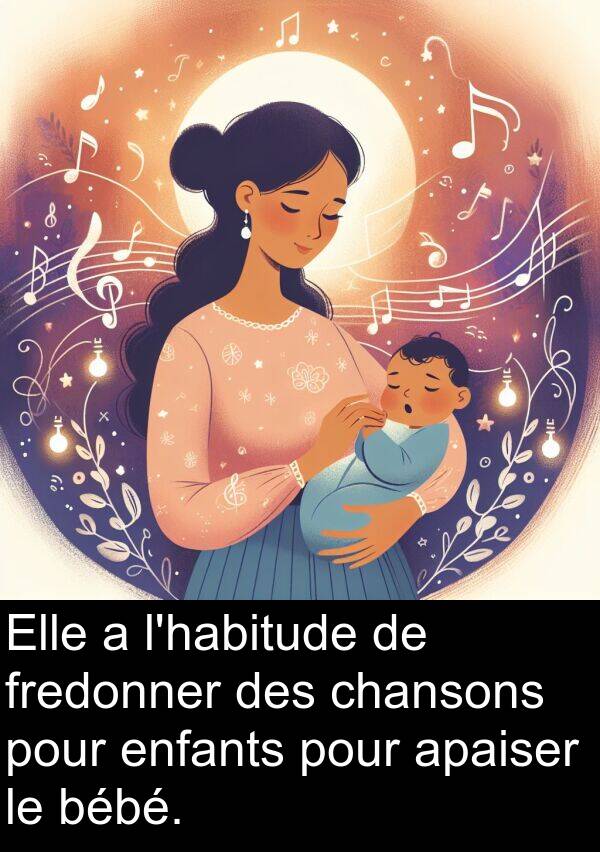 apaiser: Elle a l'habitude de fredonner des chansons pour enfants pour apaiser le bébé.