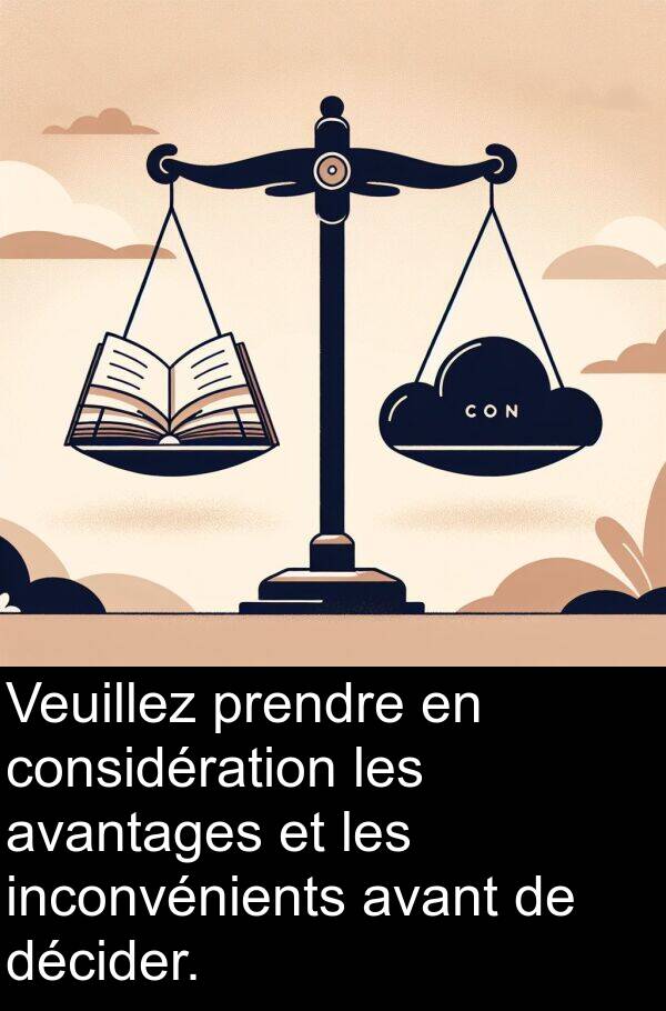 inconvénients: Veuillez prendre en considération les avantages et les inconvénients avant de décider.