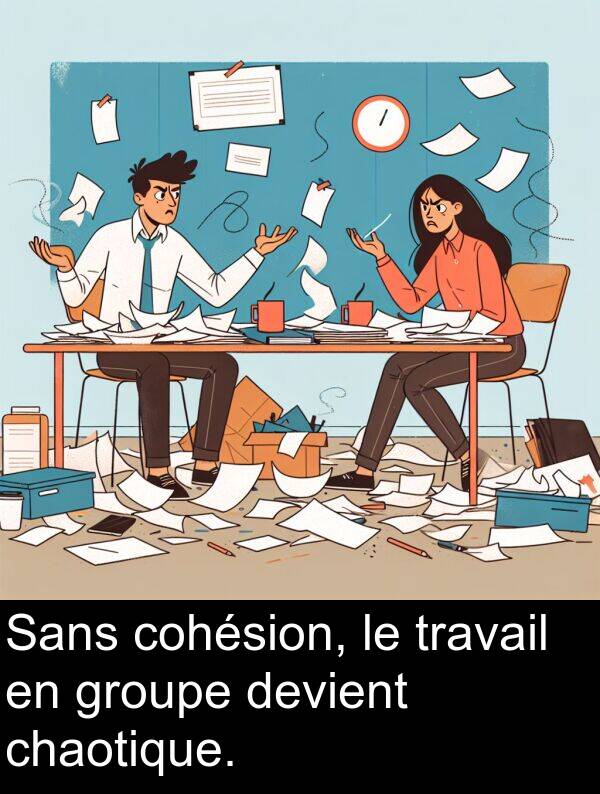 groupe: Sans cohésion, le travail en groupe devient chaotique.