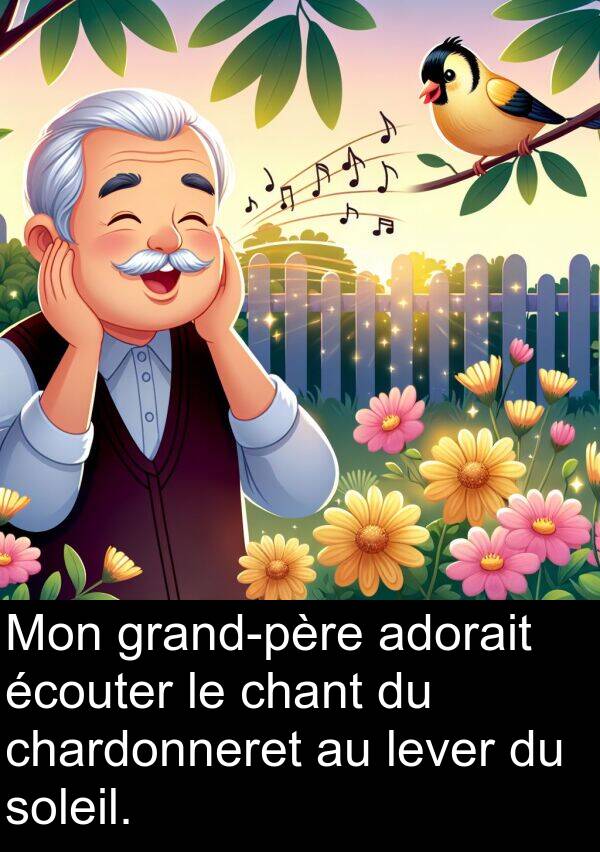 adorait: Mon grand-père adorait écouter le chant du chardonneret au lever du soleil.