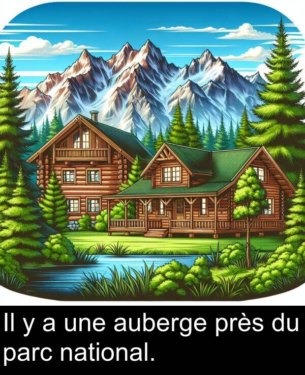 une: Il y a une auberge près du parc national.