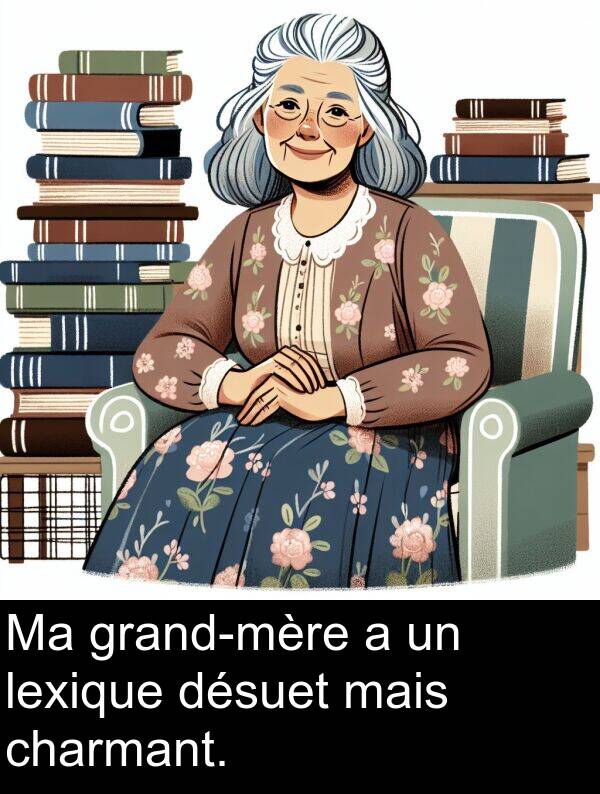 mais: Ma grand-mère a un lexique désuet mais charmant.