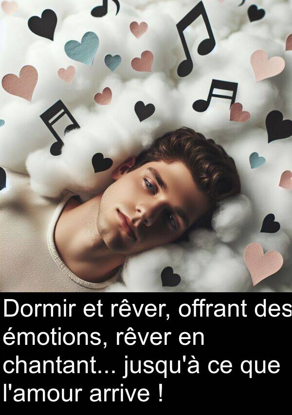 offrant: Dormir et rêver, offrant des émotions, rêver en chantant... jusqu'à ce que l'amour arrive !