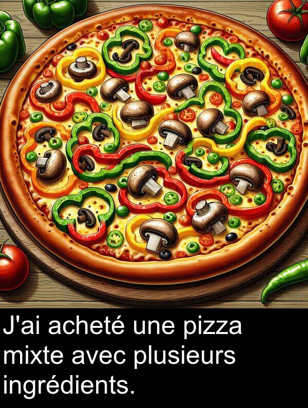 acheté: J'ai acheté une pizza mixte avec plusieurs ingrédients.