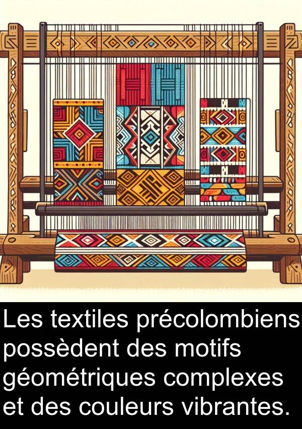 géométriques: Les textiles précolombiens possèdent des motifs géométriques complexes et des couleurs vibrantes.