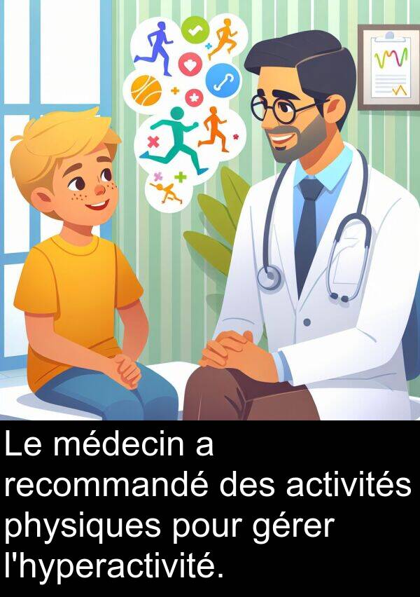 activités: Le médecin a recommandé des activités physiques pour gérer l'hyperactivité.