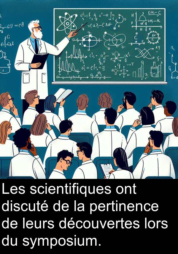 scientifiques: Les scientifiques ont discuté de la pertinence de leurs découvertes lors du symposium.