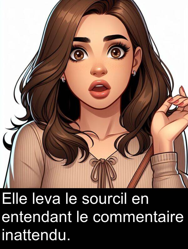 inattendu: Elle leva le sourcil en entendant le commentaire inattendu.