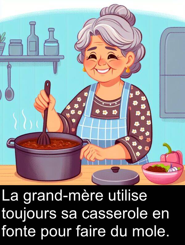 faire: La grand-mère utilise toujours sa casserole en fonte pour faire du mole.