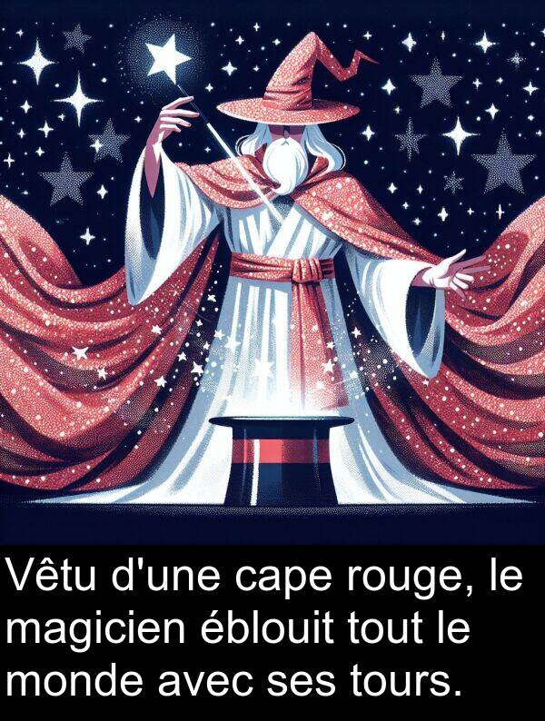 rouge: Vêtu d'une cape rouge, le magicien éblouit tout le monde avec ses tours.