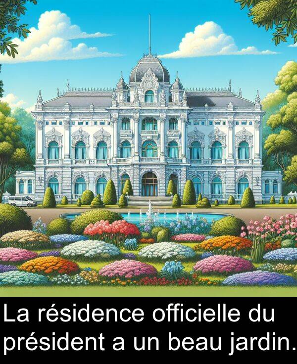 beau: La résidence officielle du président a un beau jardin.