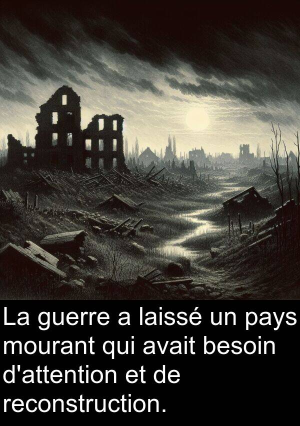 laissé: La guerre a laissé un pays mourant qui avait besoin d'attention et de reconstruction.